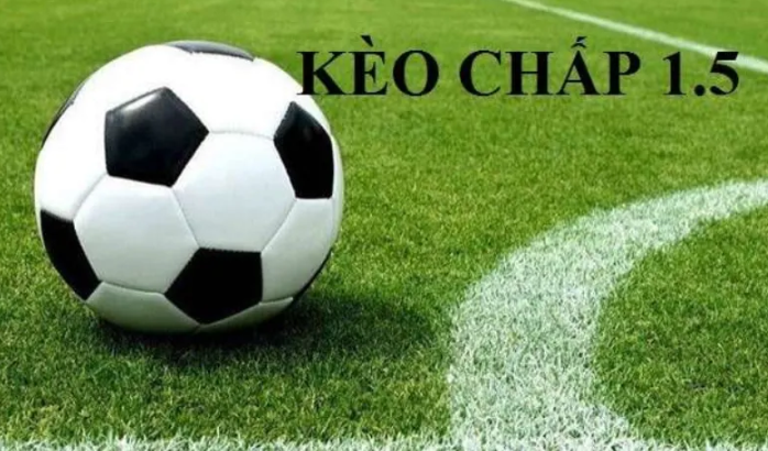 Kèo chấp 1.5 2 là gì