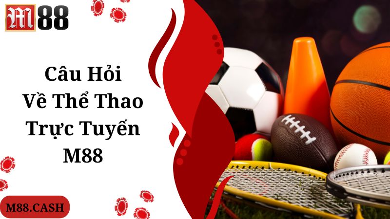 m88 cá cược thể thao trực tuyến - Tỷ lệ kèo hấp dẫn, thắng lớn mỗi ngày!